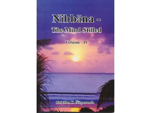Nibbāna – The Mind Stilled Volume 4