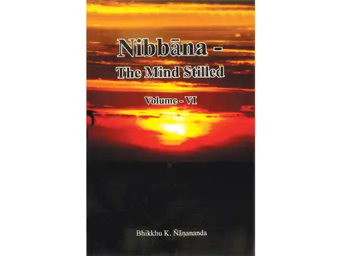Nibbāna – The Mind Stilled Volume 6